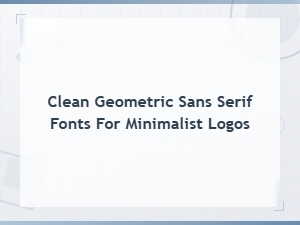 Free Clean Geometric Sans Serif Fonts for Minimalist Logo Design