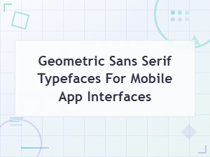 Free Geometric Sans Serif Fonts for Mobile App Interfaces