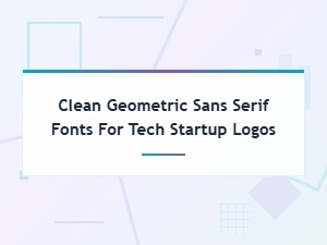 Clean Geometric Sans Serif Fonts for Tech Startup Logo Design