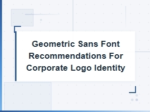 Best Geometric Sans Fonts for Corporate Logo Design
