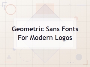 Best Geometric Sans Fonts for Modern Logo Design Compared