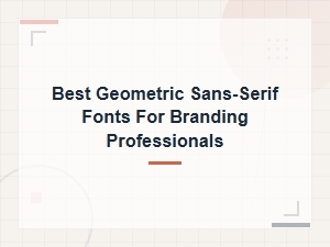 Best Geometric Sans-Serif Fonts for Branding Professionals in 2024